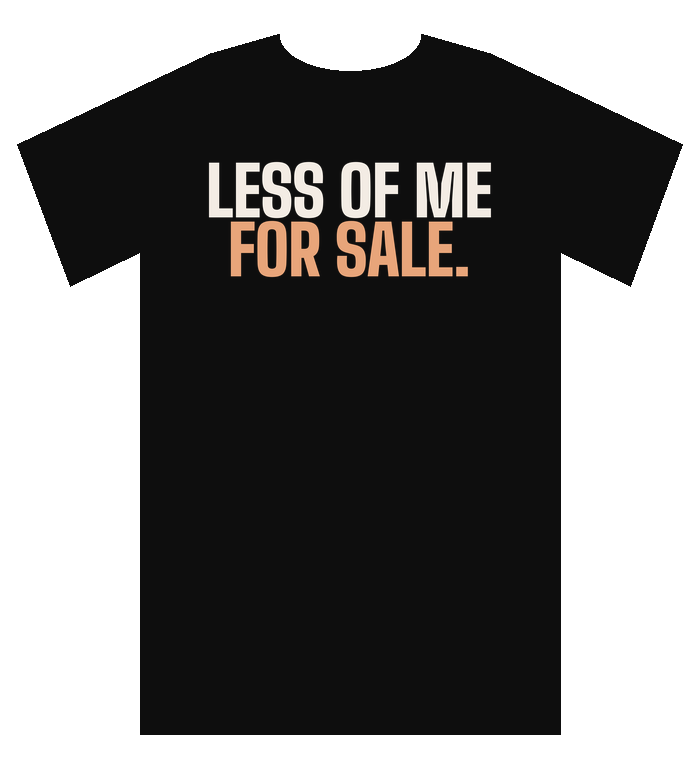 Black tee: Less of me for sale.