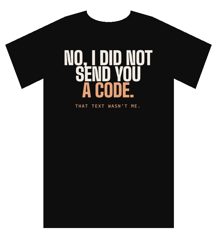 Black tee: No, I did not send you a code.