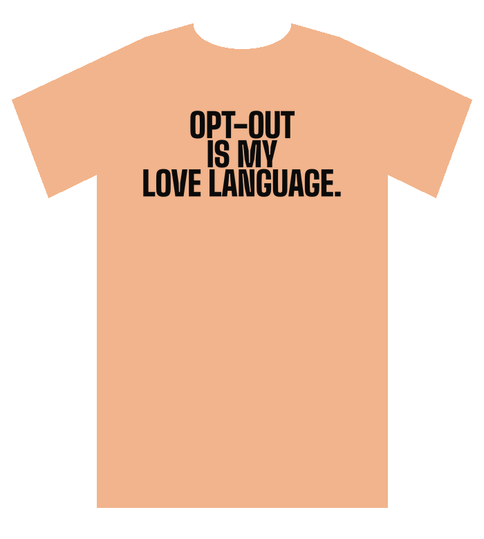 Peach tee: Opt-out is my love language.